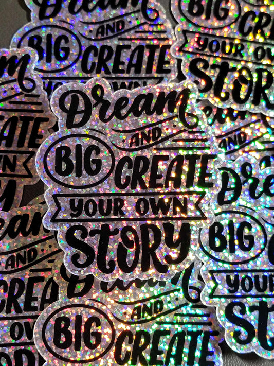 'Dream Big and Create your Own Story' Logo Holographic Sticker Laminated Matte Finish Vinyl Stickers